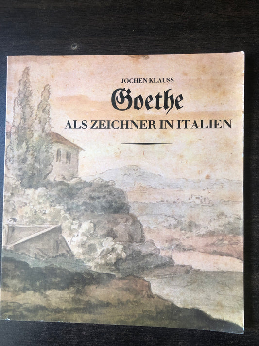 JOCHEN KLAUSS - GOETHE ALS ZEICHNER IN ITALIEN